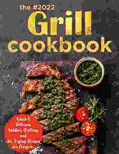 The #2024 Grill Cookbook Quick and Delicious Outdoor Grilling and Air Frying Recipes For Everyone