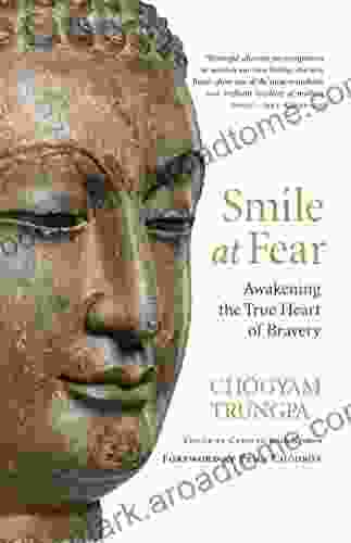 Smile At Fear: Awakening The True Heart Of Bravery