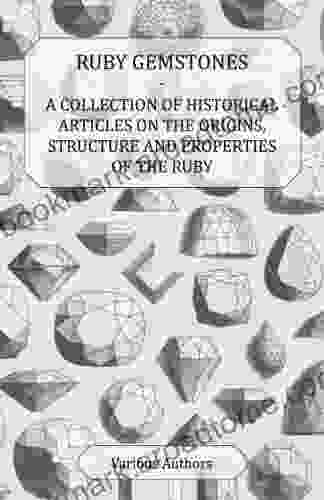 Ruby Gemstones A Collection Of Historical Articles On The Origins Structure And Properties Of The Ruby