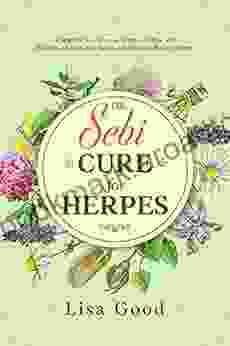 DR SEBI CURE FOR HERPES: Cure Herpes Virus Naturally And Strengthen Your Immune System With Dr Sebi S Alkaline Diet Herbs And Healthy Recipes (DR SEBI DIET)