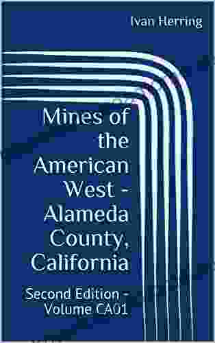 Mines Of The American West Alameda County California: Second Edition Volume CA01 (mines Of California 1)