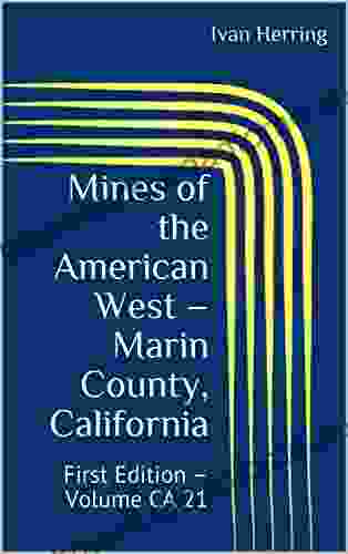 Mines Of The American West Marin County California: First Edition Volume CA 21 (Mines Of California)