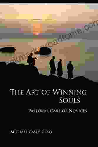 The Art Of Winning Souls: Pastoral Care Of Novices (Monastic Wisdom 35)