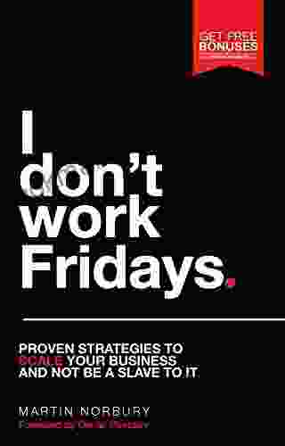 I Don T Work Fridays Proven Strategies To Scale Your Business And Not Be A Slave To It