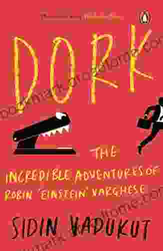 Dork: The Incredible Adventures Of Robin Einstein Varghese