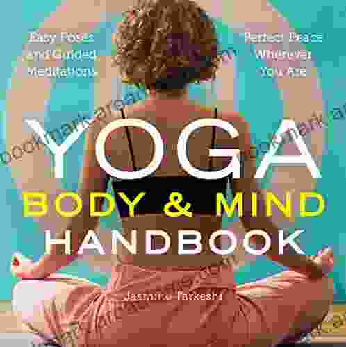 Yoga Body and Mind Handbook: Easy Poses Guided Meditations Perfect Peace Wherever You Are