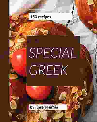 150 Special Greek Recipes: Making More Memories In Your Kitchen With Greek Cookbook