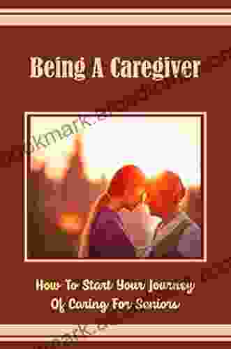 Being A Caregiver: How To Start Your Journey Of Caring For Seniors