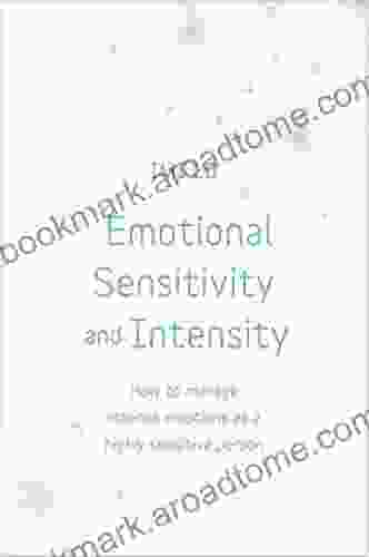 Emotional Sensitivity and Intensity: How to manage intense emotions as a highly sensitive person learn more about yourself with this life changing self help (Teach Yourself)