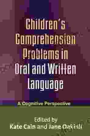 Children S Comprehension Problems In Oral And Written Language: A Cognitive Perspective (Challenges In Language And Literacy)