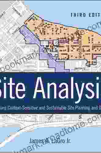 Site Analysis: Informing Context Sensitive And Sustainable Site Planning And Design