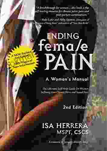 Ending Female Pain A Woman S Manual Expanded 2nd Edition: The Ultimate Self Help Guide For Women Suffering From Chronic Pelvic And Sexual Pain