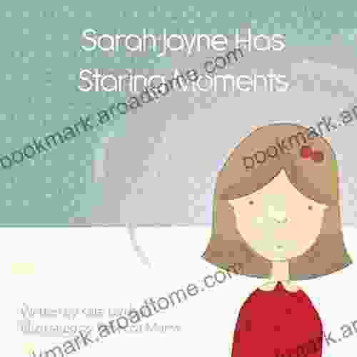 Sarah Jayne Has Staring Moments: A Fictional Children S For Child Absence Seizure Epilepsy