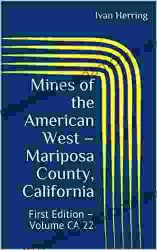 Mines Of The American West Mariposa County California: First Edition Volume CA 22 (Mines Of California)