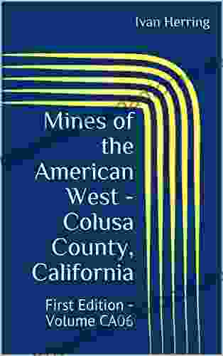 Mines Of The American West Colusa County California: First Edition Volume CA06 (Mines Of California 6)