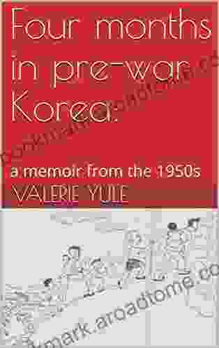 Four Months In Pre War Korea: : A Memoir From The 1950s