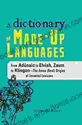 The Dictionary Of Made Up Languages: From Elvish To Klingon The Anwa Reella Ealray Yeht (Real) Origins Of Invented Lexicons