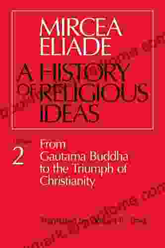 History Of Religious Ideas Volume 2: From Gautama Buddha To The Triumph Of Christianity