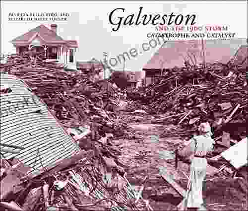 Galveston And The 1900 Storm: Catastrophe And Catalyst