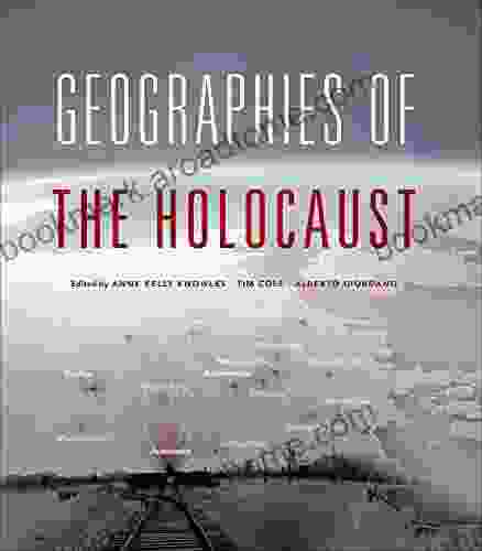 Geographies Of The Holocaust (The Spatial Humanities)