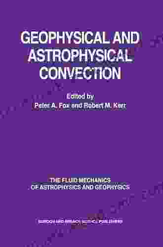 Geophysical Astrophysical Convection (The Fluid Mechanics Of Astrophysics And Geophysics 8)