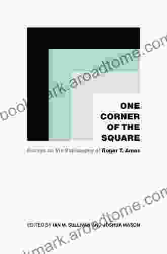 One Corner Of The Square: Essays On The Philosophy Of Roger T Ames