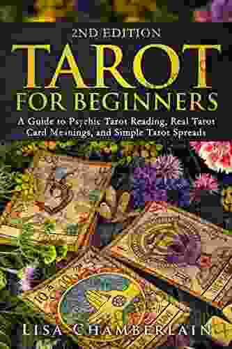 Tarot For Beginners: A Guide To Psychic Tarot Reading Real Tarot Card Meanings And Simple Tarot Spreads (Divination For Beginners Series)