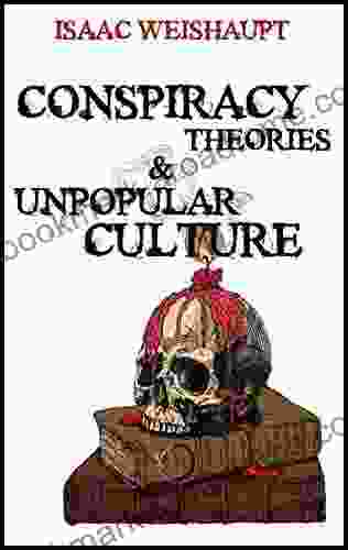 Conspiracy Theories Unpopular Culture: Illuminati and Occult Symbolism in Films Television and Technology: Harry Potter 5G Flat Earth Bitcoin and More