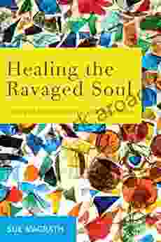 Healing The Ravaged Soul: Tending The Spiritual Wounds Of Child Sexual Abuse