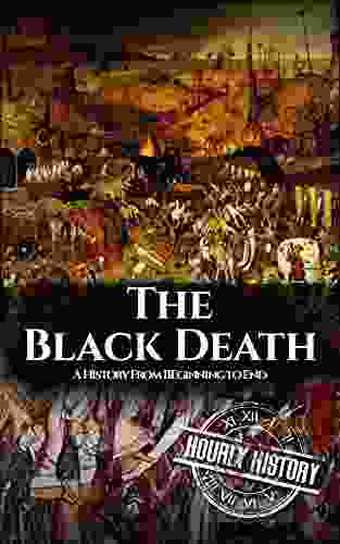 The Black Death: A History From Beginning To End (Pandemic History)