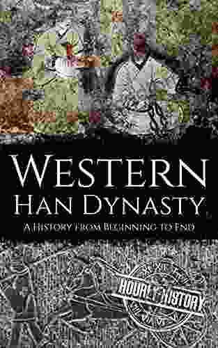 Western Han Dynasty: A History From Beginning To End (History Of China)