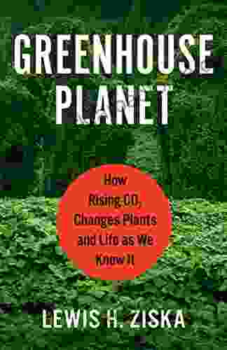 Greenhouse Planet: How Rising CO2 Changes Plants And Life As We Know It