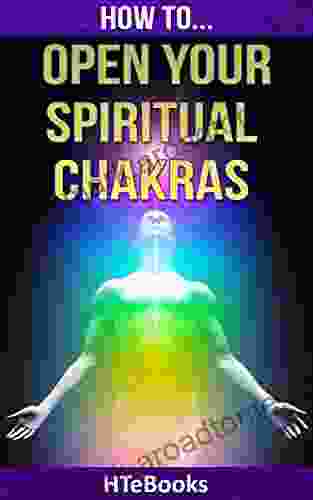 How To Open Your Spiritual Chakras ( How To Books)