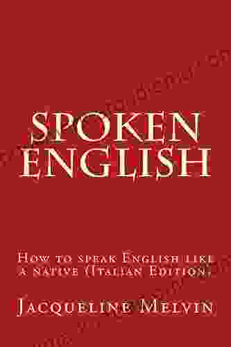 Spoken English: HOW TO SPEAK ENGLISH LIKE A NATIVE (ITALIAN EDITION)