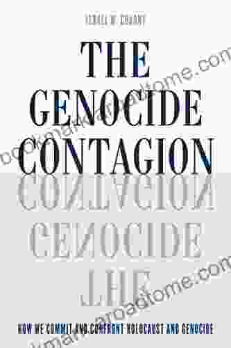 The Genocide Contagion: How We Commit And Confront Holocaust And Genocide (Studies In Genocide: Religion History And Human Rights)