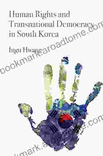 Human Rights And Transnational Democracy In South Korea (Pennsylvania Studies In Human Rights)