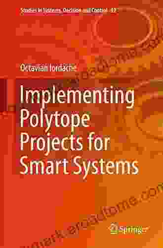 Implementing Polytope Projects For Smart Systems (Studies In Systems Decision And Control 92)