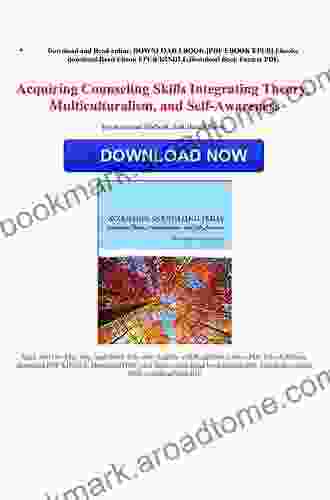 Acquiring Counseling Skills: Integrating Theory Multiculturalism And Self Awareness (2 Downloads)