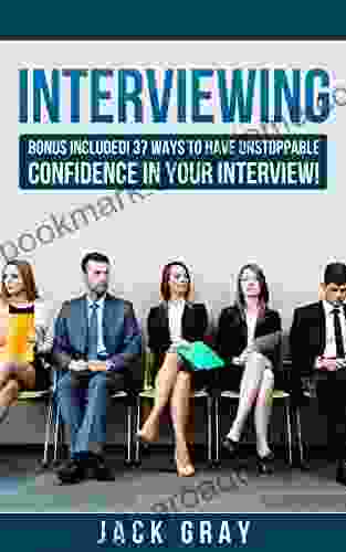 Interviewing: Interview Questions Job Interview Learn How to Job Interview and Master the Key Interview Skills BONUS INCLUDED 37 Ways to Have Unstoppable Interview GET THE JOB YOU DESERVE 1)