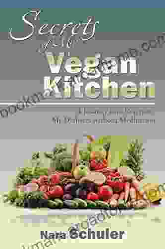 Secrets Of My Vegan Kitchen: A Journey Into Reversing My Diabetes Without Medication