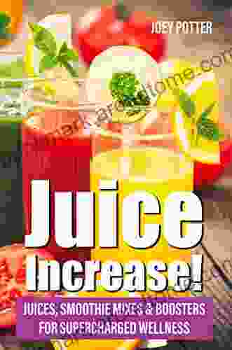 Juice Increase : Juices Smoothie Mixes Boosters For Supercharged Wellness