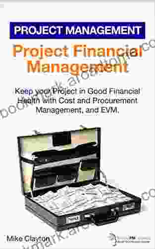 Project Financial Management: Keep Your Project In Good Financial Health With Cost And Procurement Management And EVM (OnlinePMCourses: Project Management 17)