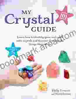 My Crystal Guide: Learn How To Identify Grow And Work With Crystals And Discover The Amazing Things They Can Do For Children Aged 7+