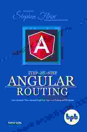 Step By Step Angular Routing: Learn To Create Client Side And Single Page Apps With Routing And Navigation (English Edition)