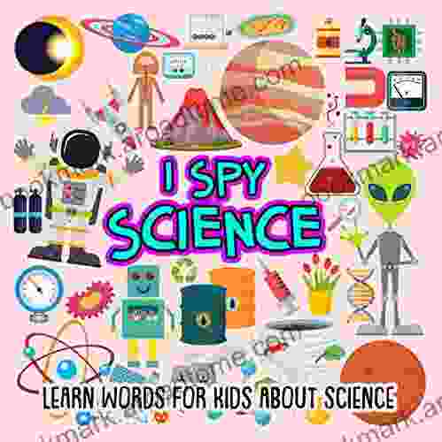 I SPY Science: Learn Words For Kids About Science (I Spy For Elementary Kids / Preschoolers / Toddlers 3)