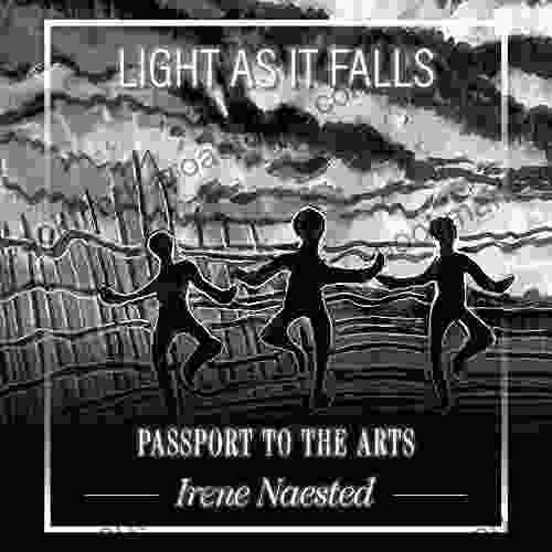 Light As It Falls: Passport To The Arts