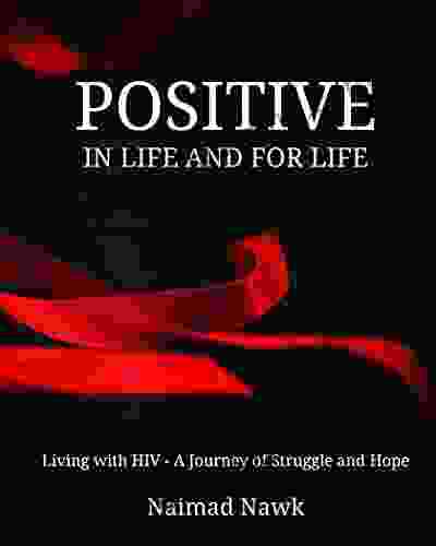 Positive In Life And For Life: Living With HIV A Journey Of Struggle And Hope