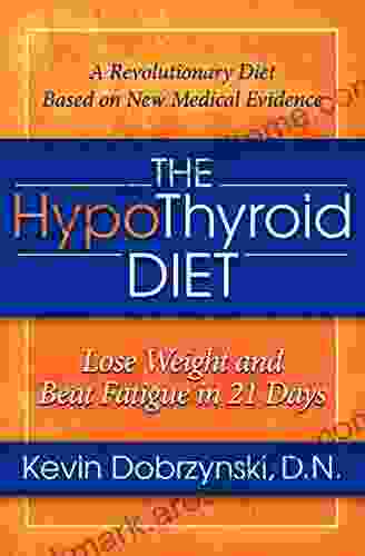 The HypoThyroid Diet: Lose Weight And Beat Fatigue In 21 Days