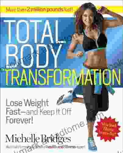 Total Body Transformation: Lose Weight Fast And Keep It Off Forever