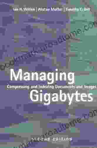 Managing Gigabytes: Compressing And Indexing Documents And Images Second Edition (The Morgan Kaufmann In Multimedia Information And Systems)